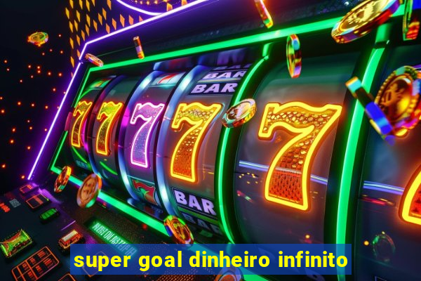 super goal dinheiro infinito